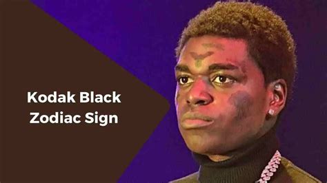 what is kodak black zodiac sign|Kodak Black Personality Type, Zodiac Sign & Enneagram